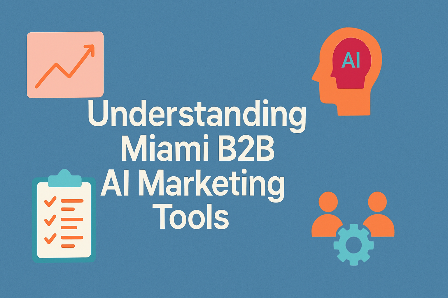 Understanding Miami B2B AI Marketing Tools
